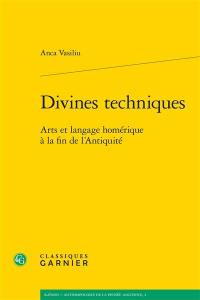 Divines techniques : arts et langage homérique à la fin de l'Antiquité