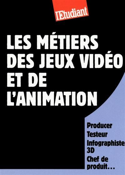 Les métiers des jeux vidéo et de l'animation : producer, testeur, infographiste 3D, chef de produit...