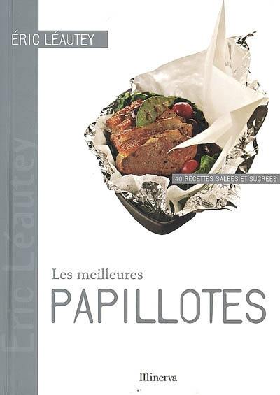 Les meilleures papillotes : 40 recettes salées et sucrées