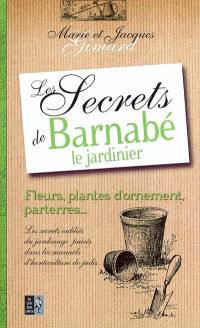 Les secrets de Barnabé le jardinier : fleurs, arbustes et arbres