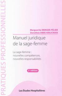 Manuel juridique de la sage-femme : la sage-femme, nouvelles compétences, nouvelles responsabilités