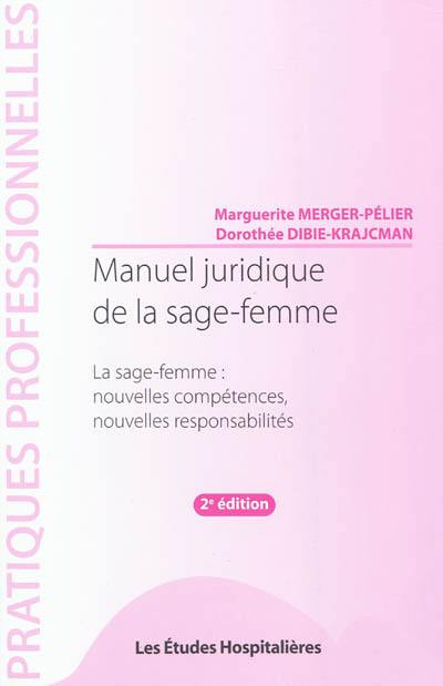 Manuel juridique de la sage-femme : la sage-femme, nouvelles compétences, nouvelles responsabilités