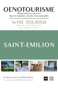 Saint-Emilion, oenotourisme : hospitalité et art de vivre dans les domaines viticoles écoresponsables : les adresses exclusives des Editions d'Autils. Saint-Emilion, wine tourism : hospitality and the art of living at eco-friendly estates : a selection by Les éditions d'Autils