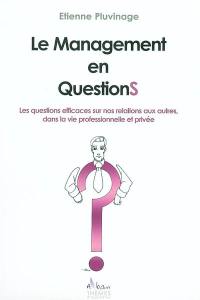 Le management en questions : les questions efficaces sur nos relations aux autres dans la vie professionnelle et privée