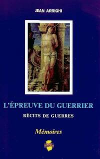 L'épreuve du guerrier : récits de guerres : mémoires