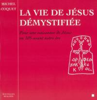 La vie de Jésus démystifiée : pour une naissance de Jésus en l'an 105 avant notre ère