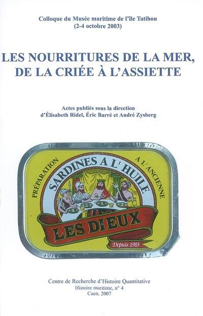 Les nourritures de la mer, de la criée à l'assiette : techniques de conservation, commerce et pratiques alimentaires des produits de la mer, de l'Antiquité à nos jours : actes du colloque du Musée maritime de l'île Tatihou, 2-4 octobre 2003