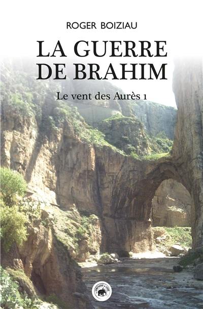 Le vent des Aurès. Vol. 1. La guerre de Brahim