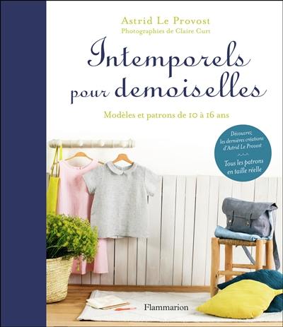 Intemporels pour demoiselles : modèles et patrons de 10 à 16 ans