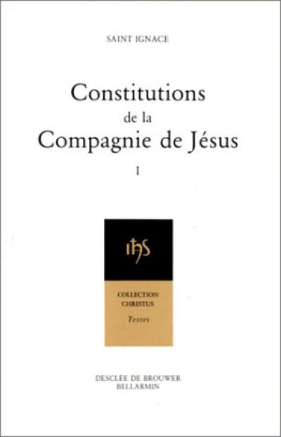 Les Constitutions de la Compagnie de Jésus. Vol. 1