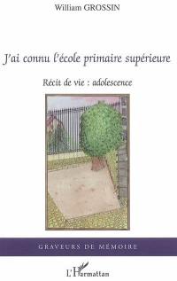 J'ai connu l'école primaire supérieure : récit de vie, adolescence