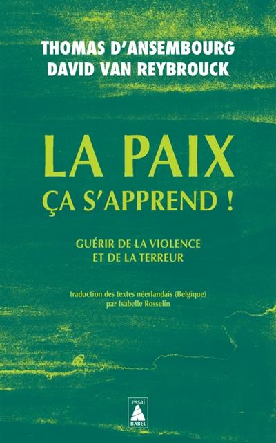 La paix, ça s'apprend ! : guérir de la violence et de la terreur : essai