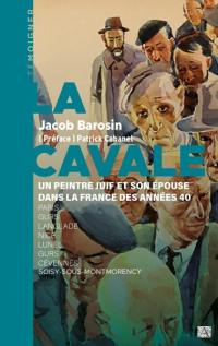 La cavale : un peintre juif et son épouse dans la France des années 40 : Paris, Gurs, Langlade, Nice, Lunel, Gurs, Cévennes, Soisy-sous-Montmorency