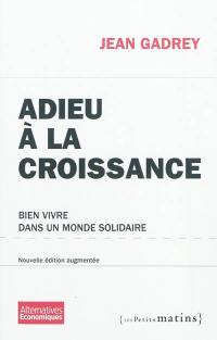 Adieu à la croissance : bien vivre dans un monde solidaire