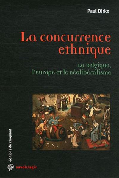 La concurrence ethnique : la Belgique, l'Europe et le néolibéralisme