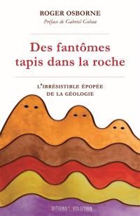 Des fantômes tapis dans la roche : l'irrésistible épopée de la géologie