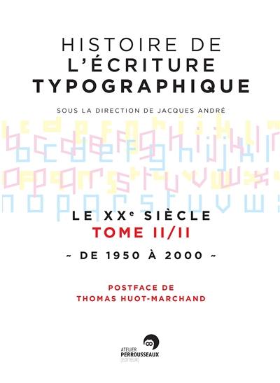 Histoire de l'écriture typographique. Le XXe siècle. Vol. 2. De 1950 à 2000