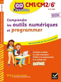 Comprendre les outils numériques et programmer, CM1-CM2-6e, 9-12 ans : nouveaux programmes