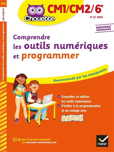 Comprendre les outils numériques et programmer, CM1-CM2-6e, 9-12 ans : nouveaux programmes