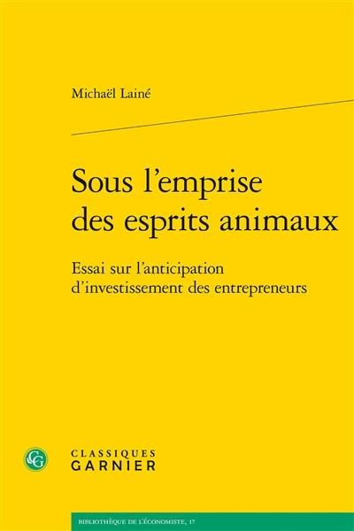 Sous l'emprise des esprits animaux : essai sur l'anticipation d'investissement des entrepreneurs