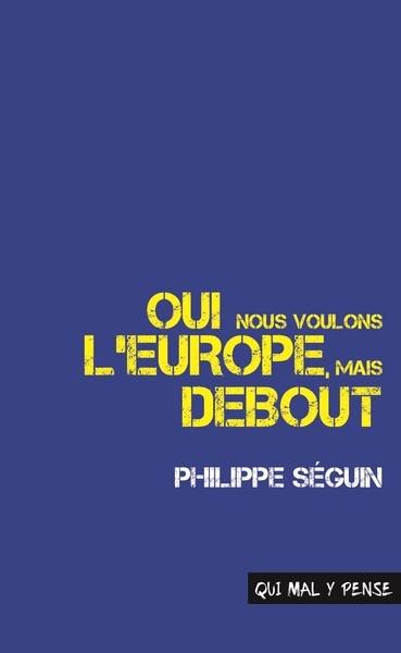 Oui, nous voulons l'Europe, mais debout