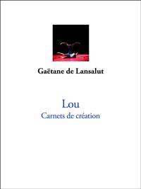 Lou : carnets de création : danse, sculpture et peinture