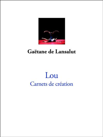 Lou : carnets de création : danse, sculpture et peinture