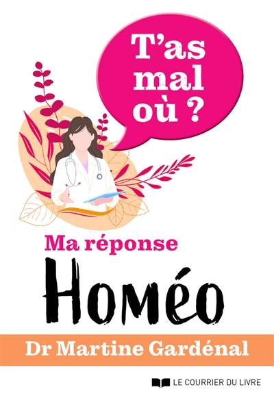 T'as mal où ? : ma réponse homéo