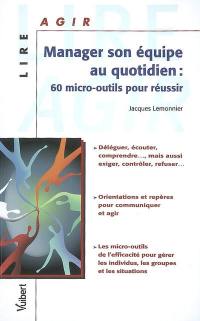 Manager son équipe au quotidien : 60 micro-outils pour réussir