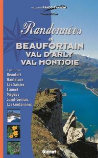 Randonnées en Beaufortain, val d'Arly, val Montjoie : à partir de Beaufort, Hauteluce, Les Saisies, Flumet, Megève, Saint-Gervais, Les Contamines