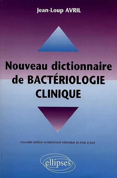 Nouveau dictionnaire pratique de bactériologie clinique