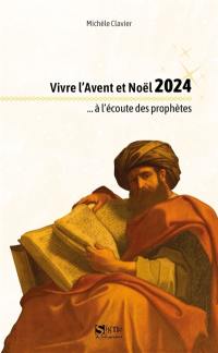 Vivre l'Avent et Noël 2024... : à l'écoute des prophètes