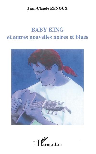 Baby King : et autres nouvelles noires et blues