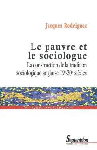 Le pauvre et le sociologue : la construction de la tradition sociologique anglaise, 19e-20e siècles