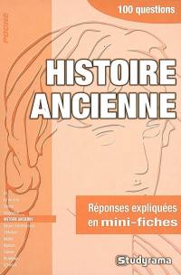 Histoire ancienne : 100 questions : réponses expliquées en mini-fiches