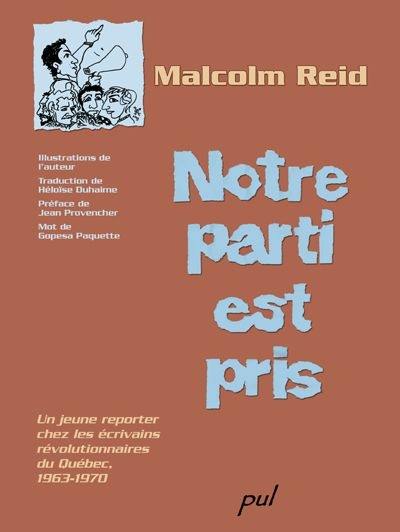 Notre parti est pris : un jeune reporter chez les écrivains révolutionnaires du Québec, 1963-1970