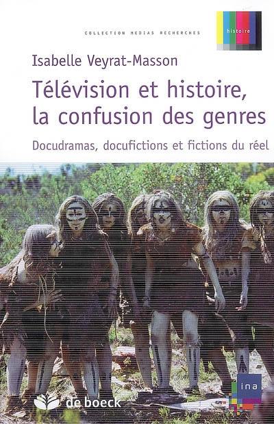 Télévision et histoire, la confusion des genres : docudramas, docufictions et fictions du réel