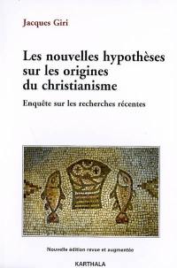 Les nouvelles hypothèses sur les origines du christianisme : enquête sur les recherches récentes