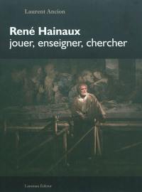 René Hainaux : jouer, enseigner, chercher