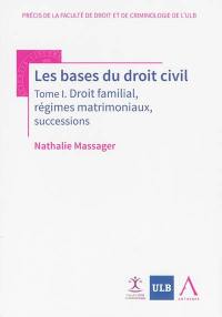 Les bases du droit civil. Vol. 1. Droit familial, régimes matrimoniaux, successions