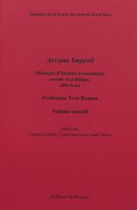 Arcana Imperii : mélanges d'histoire économique, sociale et politique offerts au professeur Yves Roman. Vol. 2