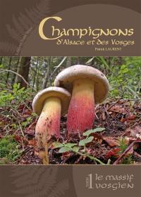 Le massif vosgien. Vol. 1. Champignons d'Alsace et des Vosges