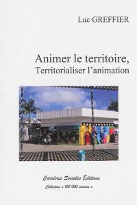 Animer le territoire, territorialiser l'animation