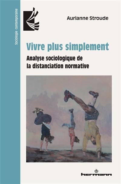 Vivre plus simplement : analyse sociologique de la distanciation normative