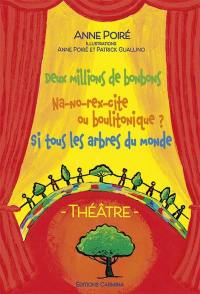 Deux millions de bonbons. Na-no-rex-cite ou boulitonique ?. Si tous les arbres du monde : théâtre