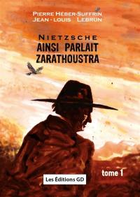 Ainsi parlait Zarathoustra : Nietzsche. Vol. 1