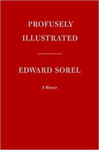 Profusely Illustrated : Edward Sorel A Memoir