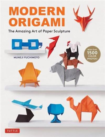 Modern Origami : The Amazing Art of Paper Sculpture