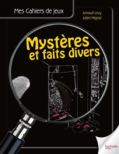 Mystères et faits divers : le cahier de jeux des enquêtes policières à résoudre