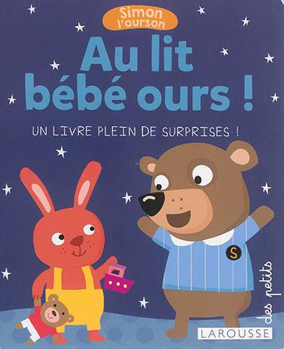 Simon l'ourson. Au lit bébé ours ! : un livre plein de surprises !